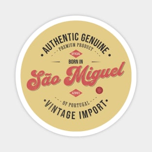 Born in Sao Miguel, Azores - Authentic Genuine - Vintage Import - Premium Product of Portugal Magnet